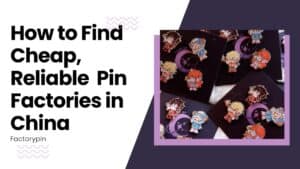 custom enamel pins in bulk — how to find cheap, reliable factories in china
